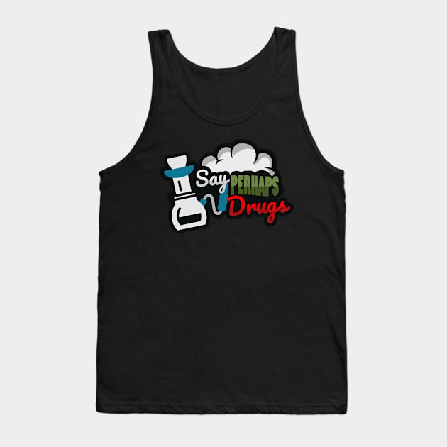 Say perhaps to drugs Tank Top by TomCage